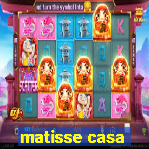 matisse casa